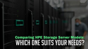Comparing-HPE-Storage-Server-Models-Which-One-Suits-Your-Needs-1024x576
