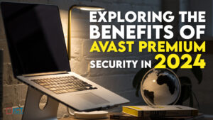 Exploring-the-Benefits-of-Avast-Premium-Security-in-2024